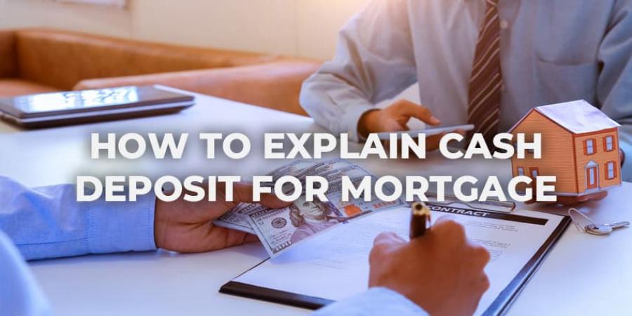 How to Explain Cash Deposit For Mortgage